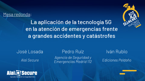 IoT Alai Summit Madrid 2023 - Vídeo: Mesa redonda "Tecnología 5G en la atención de emergencias"